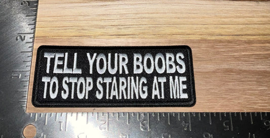 Tell your boobs to stop staring at me patch